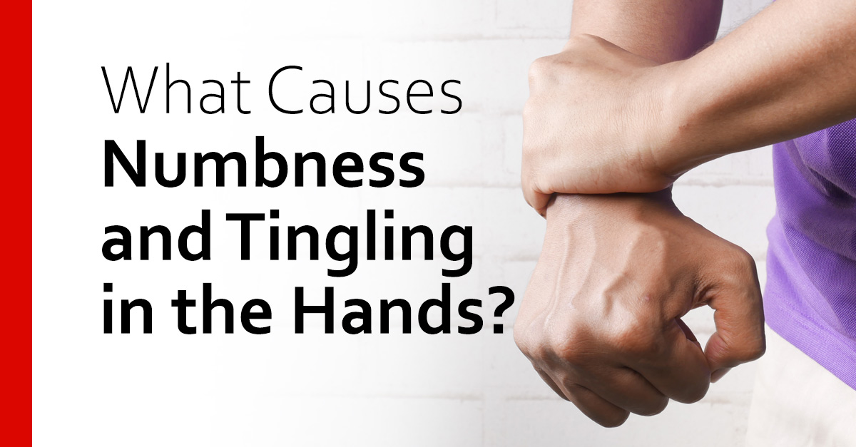 What Causes Numbness and Tingling in the Hands?