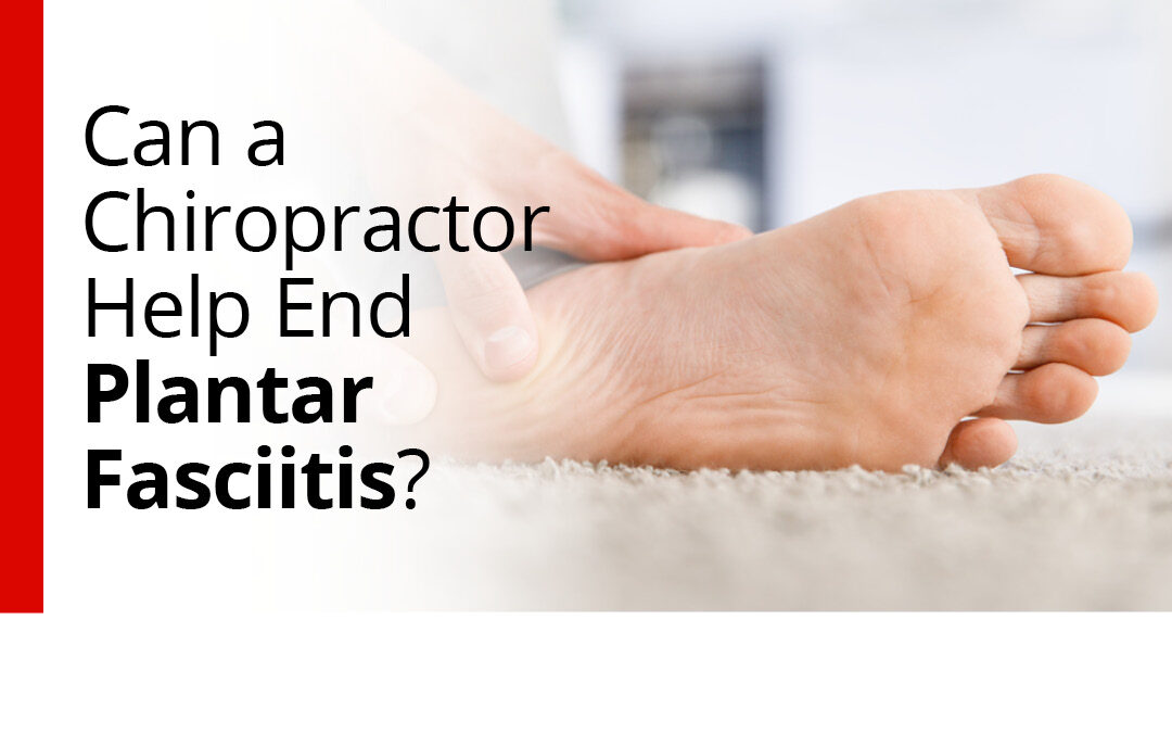 Can a Chiropractor Help End Plantar Fasciitis?