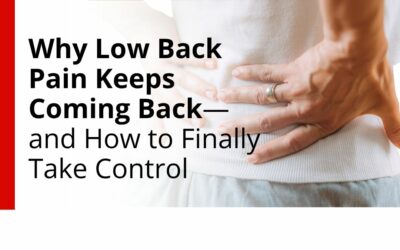 Why Low Back Pain Keeps Coming Back—and How to Finally Take Control